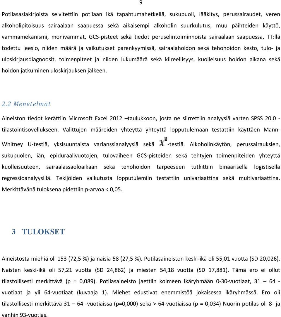 sekä tehohoidon kesto, tulo ja uloskirjausdiagnoosit, toimenpiteet ja niiden lukumäärä sekä kiireellisyys, kuolleisuus hoidon aikana sekä hoidon jatkuminen uloskirjauksen jälkeen. 2.