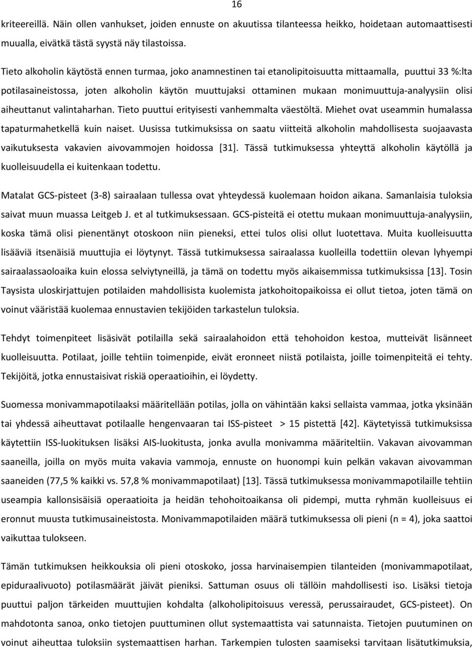 analyysiin olisi aiheuttanut valintaharhan. Tieto puuttui erityisesti vanhemmalta väestöltä. Miehet ovat useammin humalassa tapaturmahetkellä kuin naiset.
