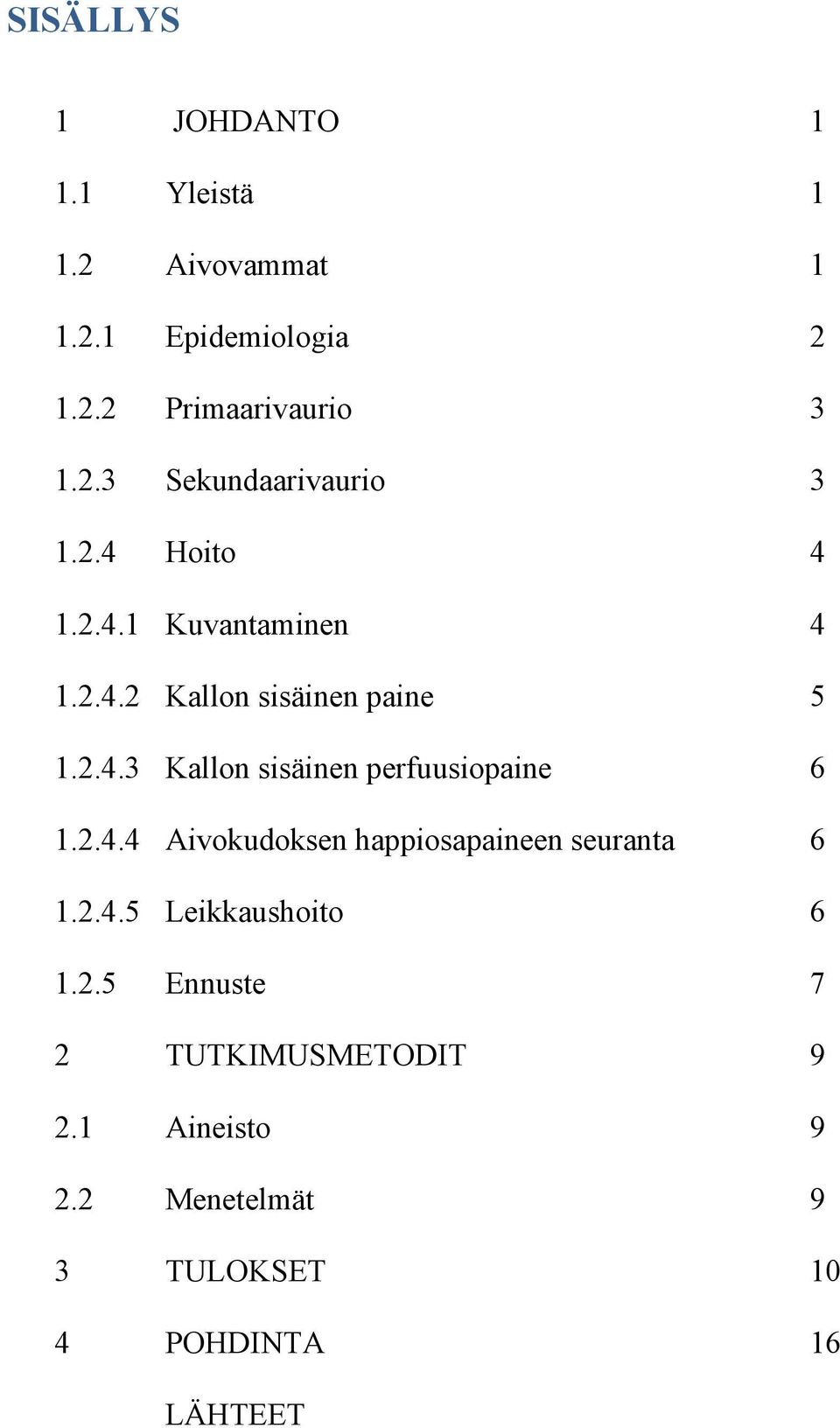 2.4.4 Aivokudoksen happiosapaineen seuranta 6 1.2.4.5 Leikkaushoito 6 1.2.5 Ennuste 7 2 TUTKIMUSMETODIT 9 2.