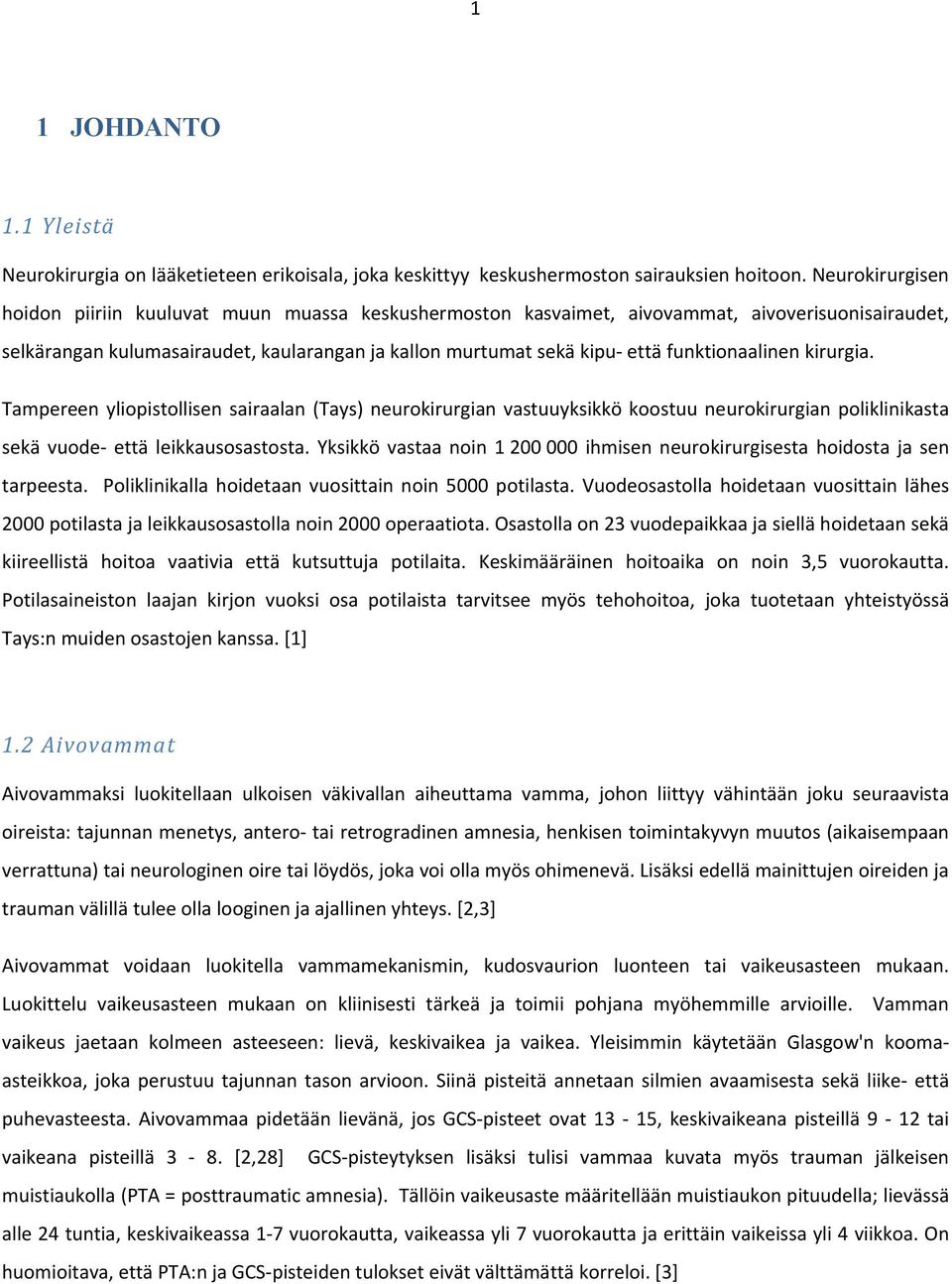 funktionaalinen kirurgia. Tampereen yliopistollisen sairaalan (Tays) neurokirurgian vastuuyksikkö koostuu neurokirurgian poliklinikasta sekä vuode että leikkausosastosta.