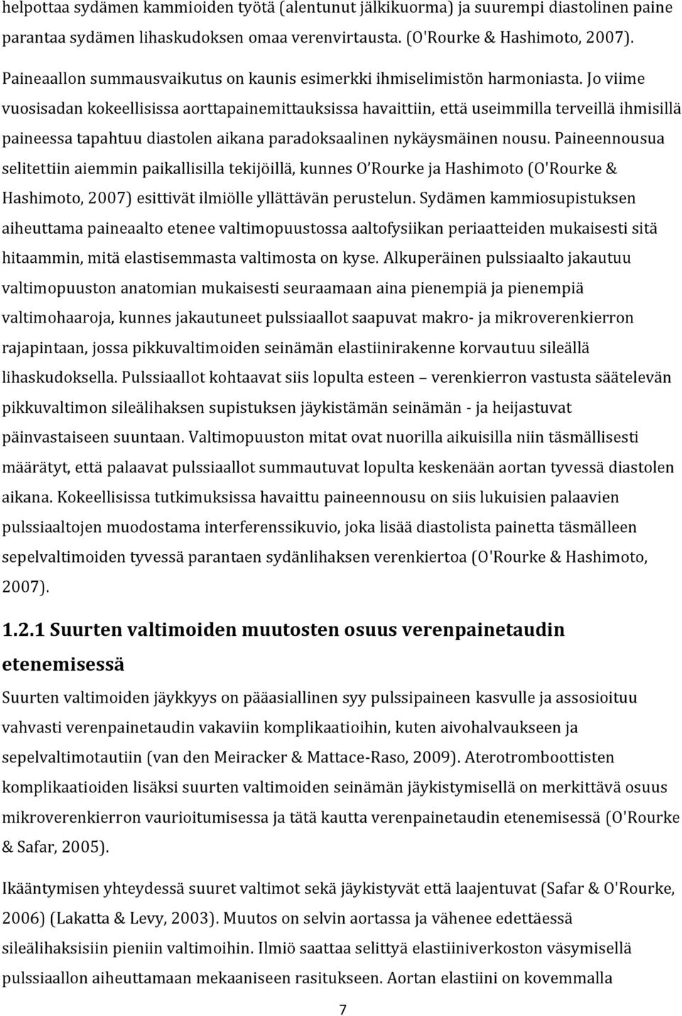 Jo viime vuosisadan kokeellisissa aorttapainemittauksissa havaittiin, että useimmilla terveillä ihmisillä paineessa tapahtuu diastolen aikana paradoksaalinen nykäysmäinen nousu.