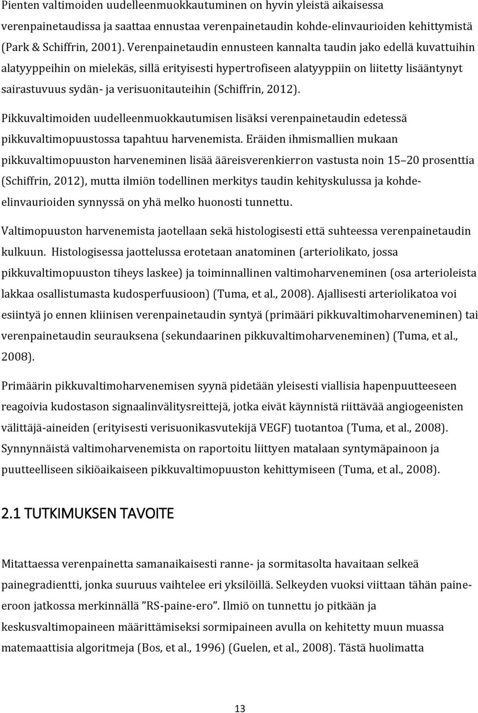 verisuonitauteihin (Schiffrin, 2012). Pikkuvaltimoiden uudelleenmuokkautumisen lisäksi verenpainetaudin edetessä pikkuvaltimopuustossa tapahtuu harvenemista.