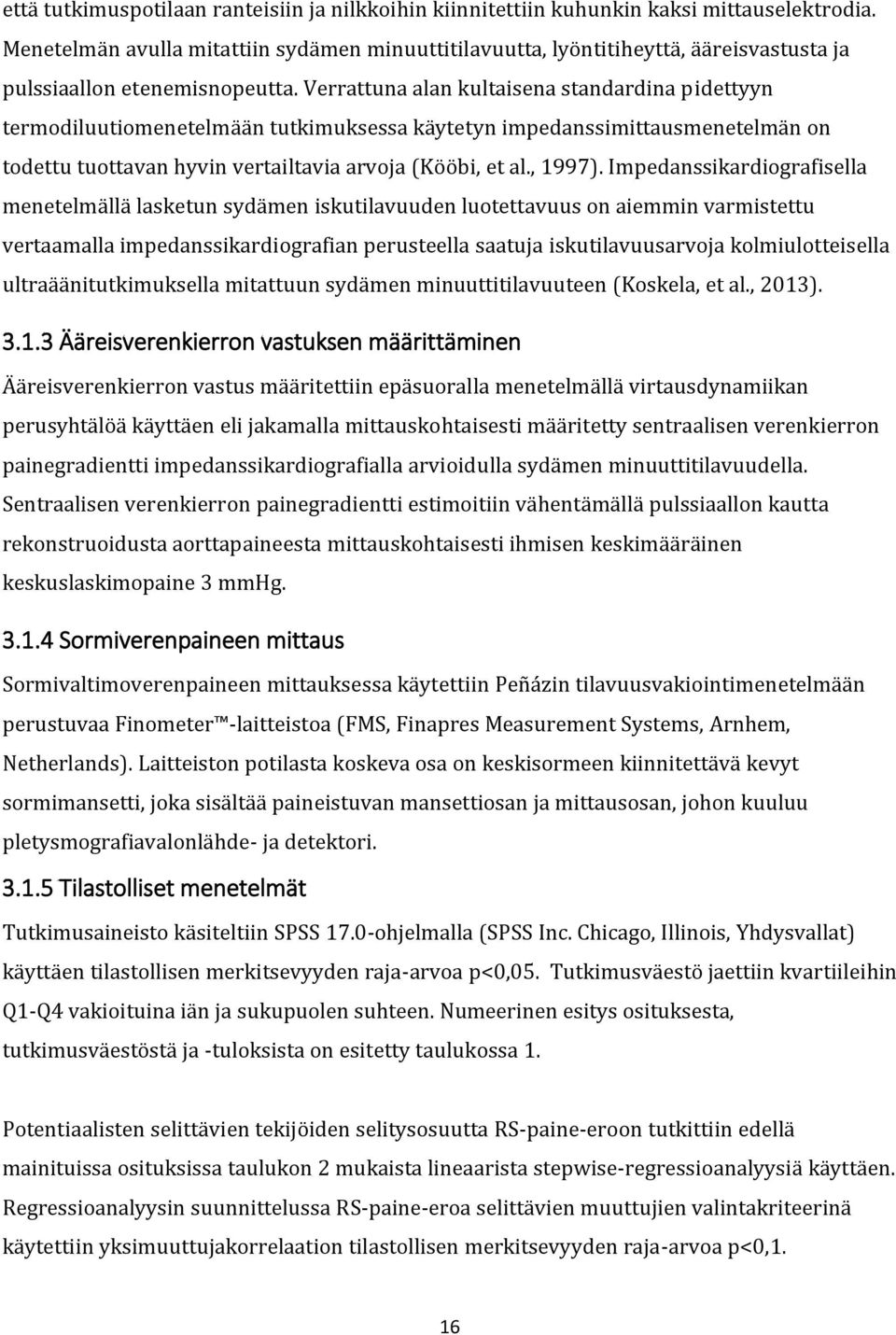 Verrattuna alan kultaisena standardina pidettyyn termodiluutiomenetelmään tutkimuksessa käytetyn impedanssimittausmenetelmän on todettu tuottavan hyvin vertailtavia arvoja (Kööbi, et al., 1997).