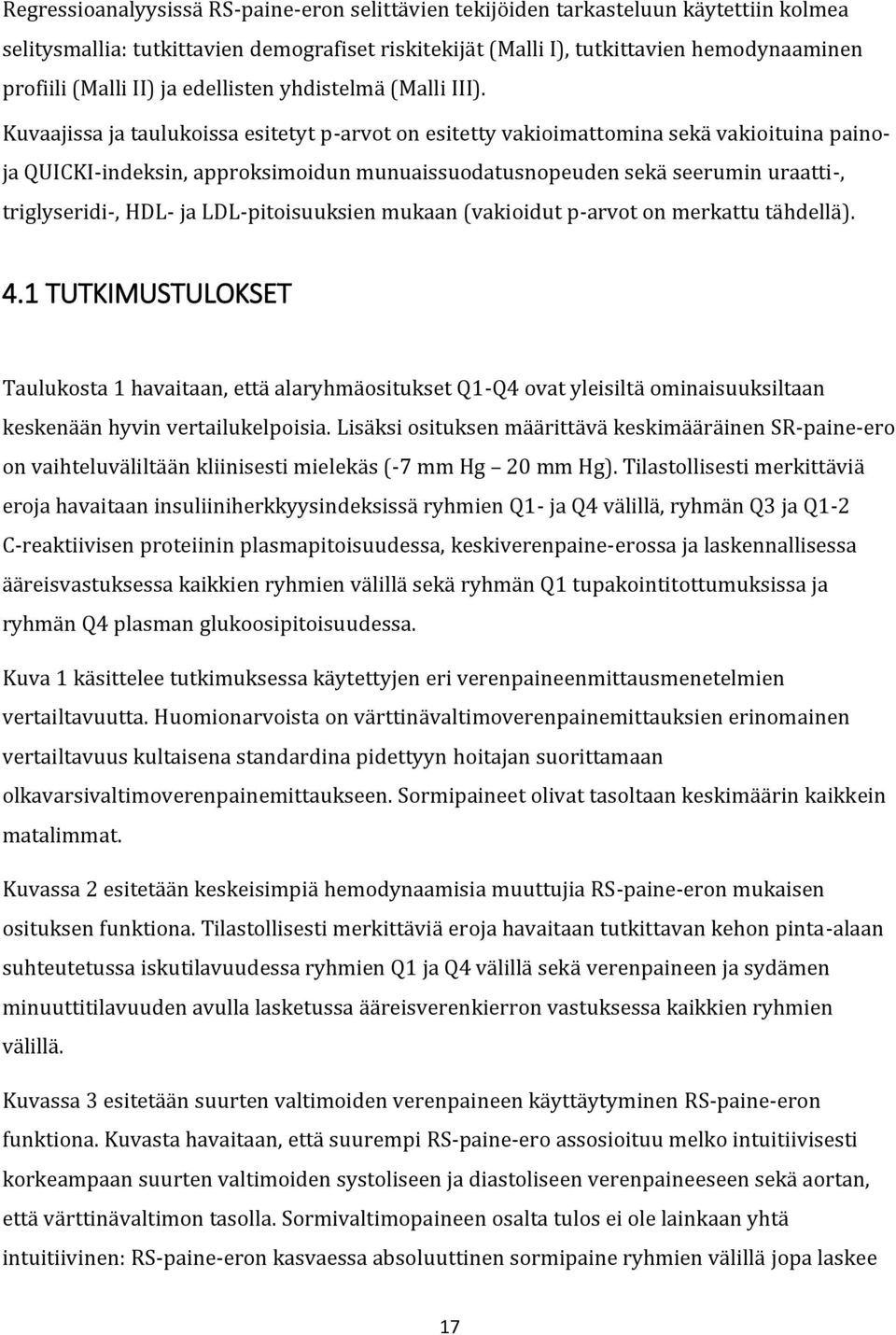 Kuvaajissa ja taulukoissa esitetyt p-arvot on esitetty vakioimattomina sekä vakioituina painoja QUICKI-indeksin, approksimoidun munuaissuodatusnopeuden sekä seerumin uraatti-, triglyseridi-, HDL- ja