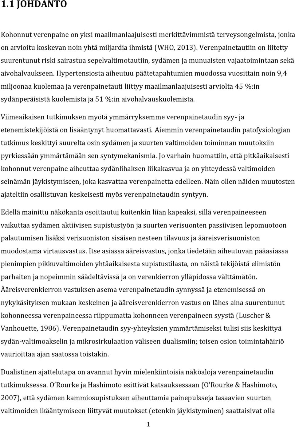 Hypertensiosta aiheutuu päätetapahtumien muodossa vuosittain noin 9,4 miljoonaa kuolemaa ja verenpainetauti liittyy maailmanlaajuisesti arviolta 45 %:in sydänperäisistä kuolemista ja 51 %:in