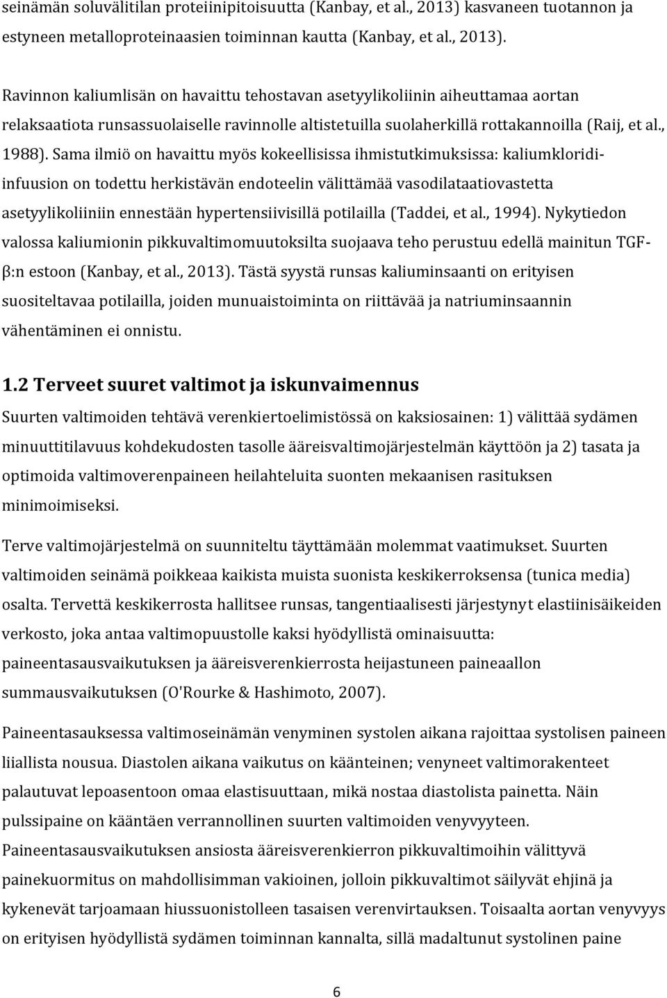 Ravinnon kaliumlisän on havaittu tehostavan asetyylikoliinin aiheuttamaa aortan relaksaatiota runsassuolaiselle ravinnolle altistetuilla suolaherkillä rottakannoilla (Raij, et al., 1988).