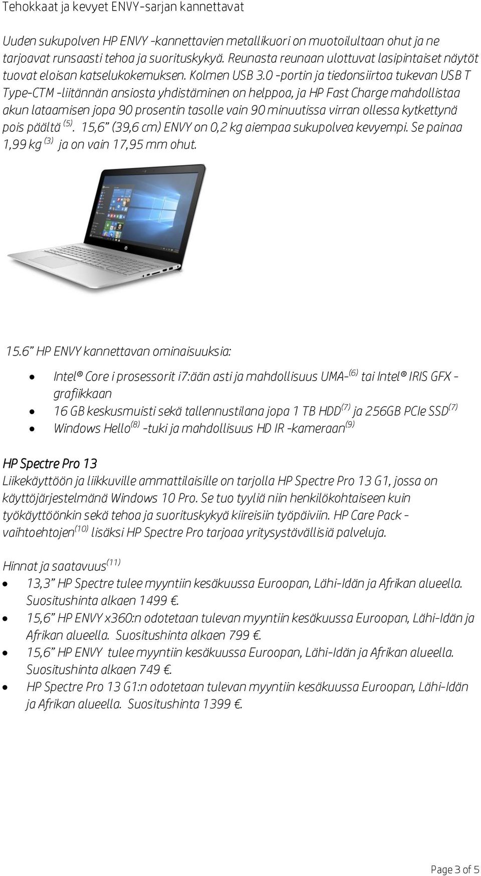 0 -portin ja tiedonsiirtoa tukevan USB T Type-CTM -liitännän ansiosta yhdistäminen on helppoa, ja HP Fast Charge mahdollistaa akun lataamisen jopa 90 prosentin tasolle vain 90 minuutissa virran