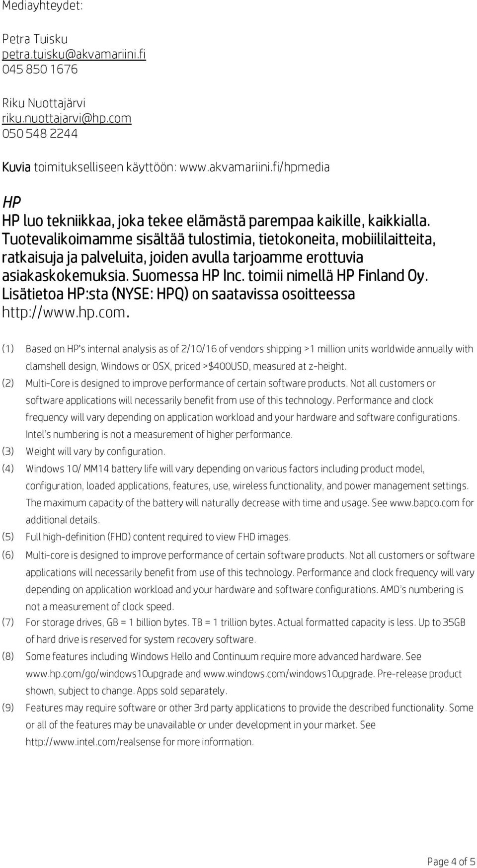 Lisätietoa HP:sta (NYSE: HPQ) on saatavissa osoitteessa http://www.hp.com.