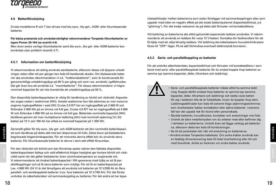 6) Men även andra vanliga litiumbatterier samt bly-syra-, bly-gel- eller AGM-batterier kan användas utan problem (avsnitt 4.7).