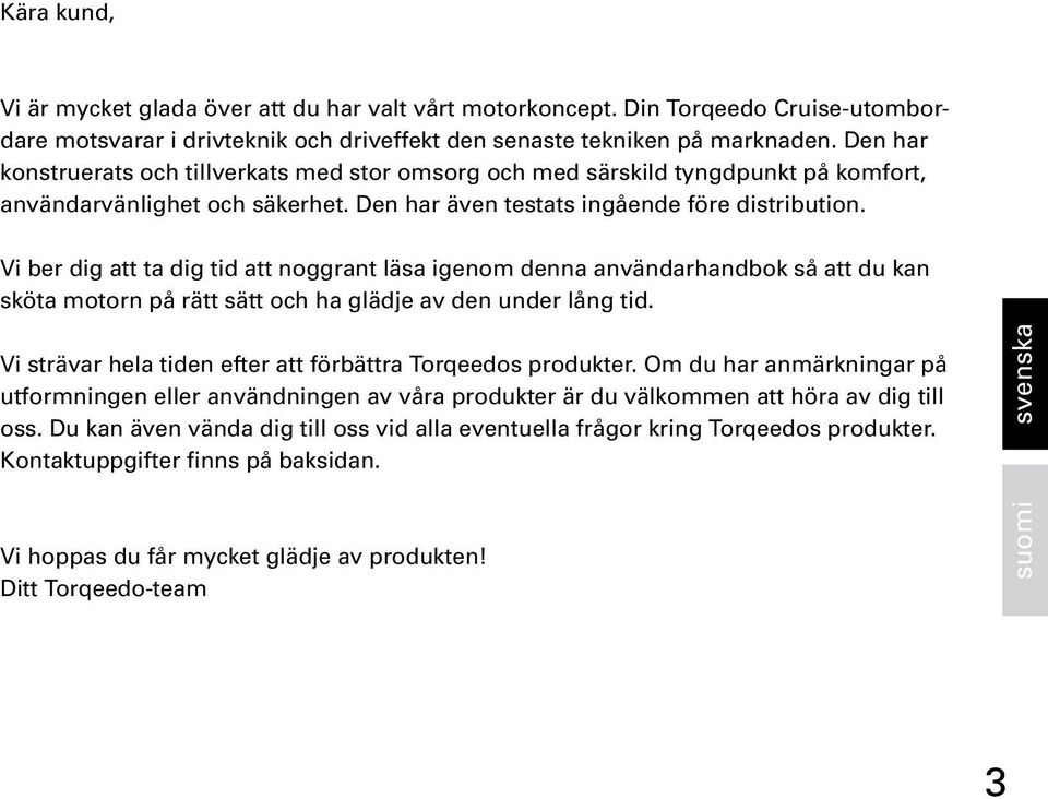 Vi ber dig att ta dig tid att noggrant läsa igenom denna användarhandbok så att du kan sköta motorn på rätt sätt och ha glädje av den under lång tid.