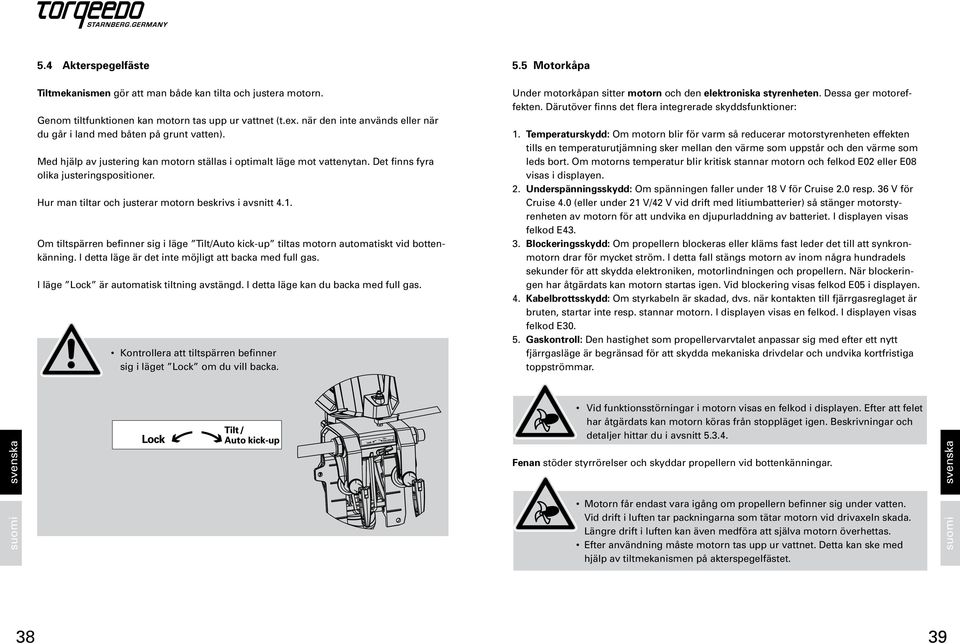 Hur man tiltar och justerar motorn beskrivs i avsnitt 4.1. Om tiltspärren befinner sig i läge Tilt/Auto kick-up tiltas motorn automatiskt vid bottenkänning.
