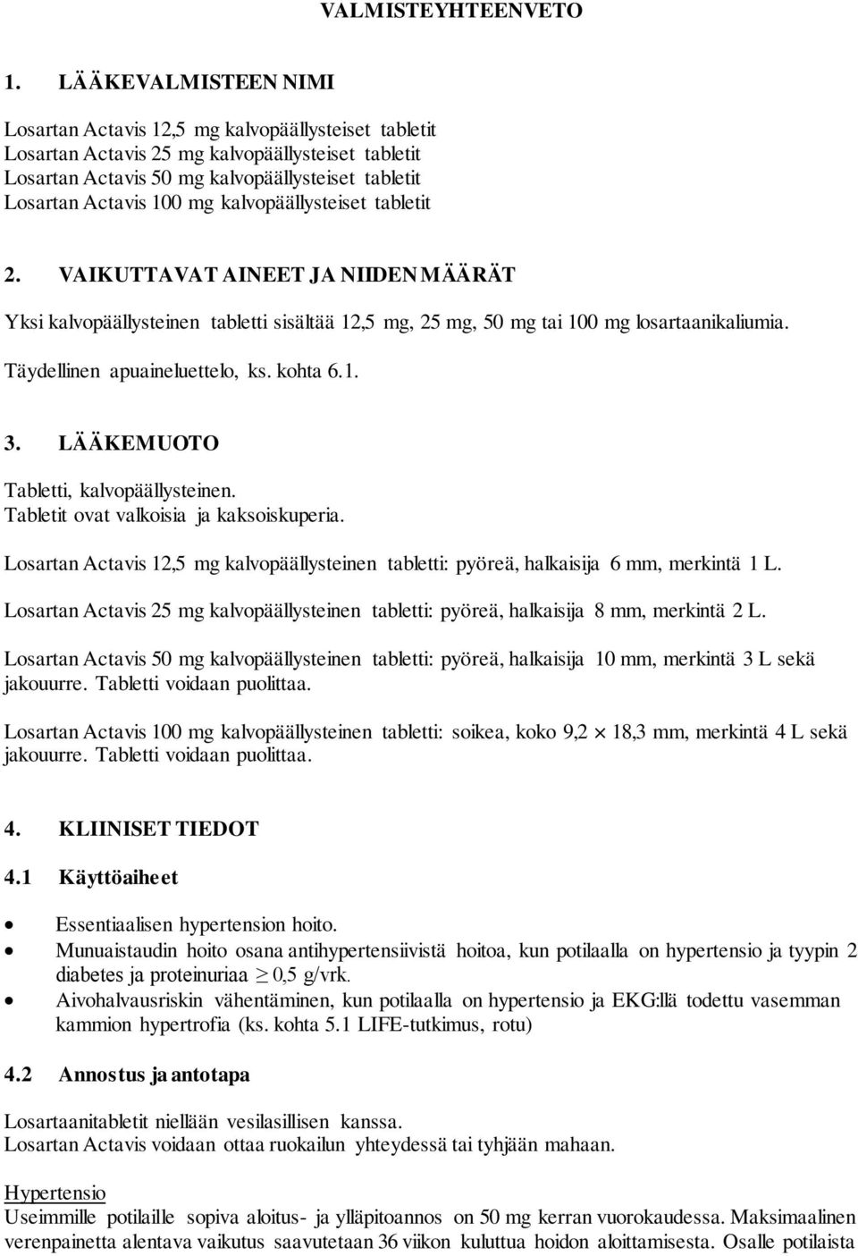 kalvopäällysteiset tabletit 2. VAIKUTTAVAT AINEET JA NIIDEN MÄÄRÄT Yksi kalvopäällysteinen tabletti sisältää 12,5 mg, 25 mg, 50 mg tai 100 mg losartaanikaliumia. Täydellinen apuaineluettelo, ks.