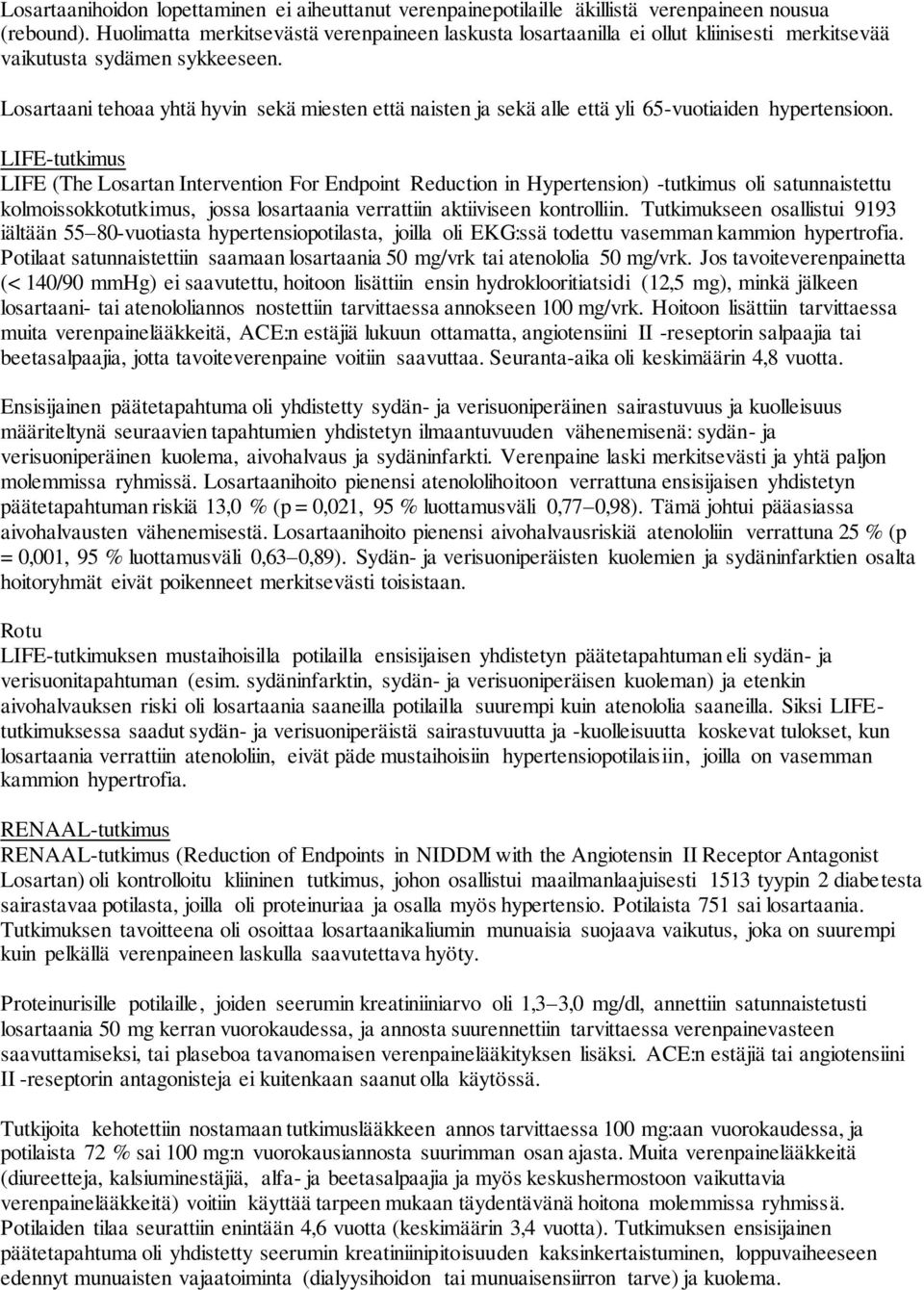 Losartaani tehoaa yhtä hyvin sekä miesten että naisten ja sekä alle että yli 65-vuotiaiden hypertensioon.