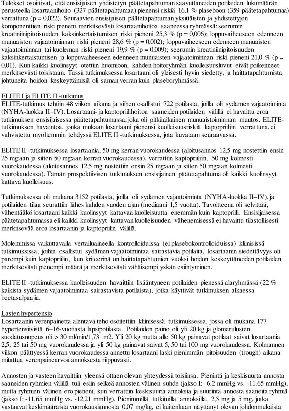 Seuraavien ensisijaisen päätetapahtuman yksittäisten ja yhdistettyjen komponenttien riski pieneni merkitsevästi losartaanihoitoa saaneessa ryhmässä: seerumin kreatiniinipitoisuuden