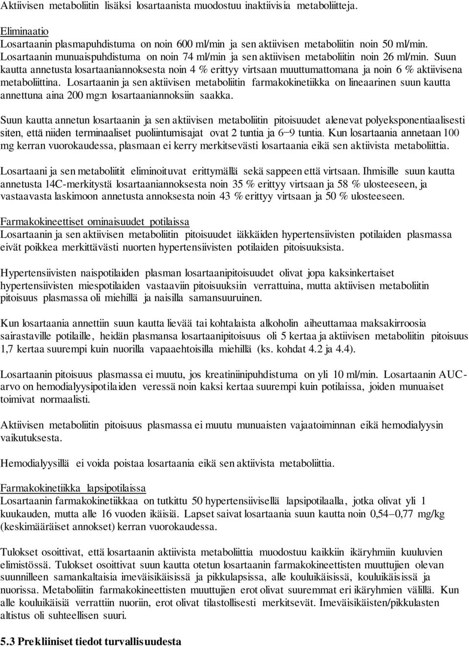 Suun kautta annetusta losartaaniannoksesta noin 4 % erittyy virtsaan muuttumattomana ja noin 6 % aktiivisena metaboliittina.