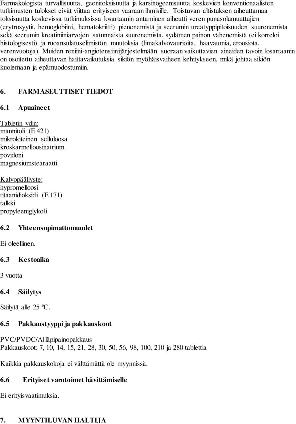 ureatyppipitoisuuden suurenemista sekä seerumin kreatiniiniarvojen satunnaista suurenemista, sydämen painon vähenemistä (ei korreloi histologisesti) ja ruoansulatuselimistön muutoksia