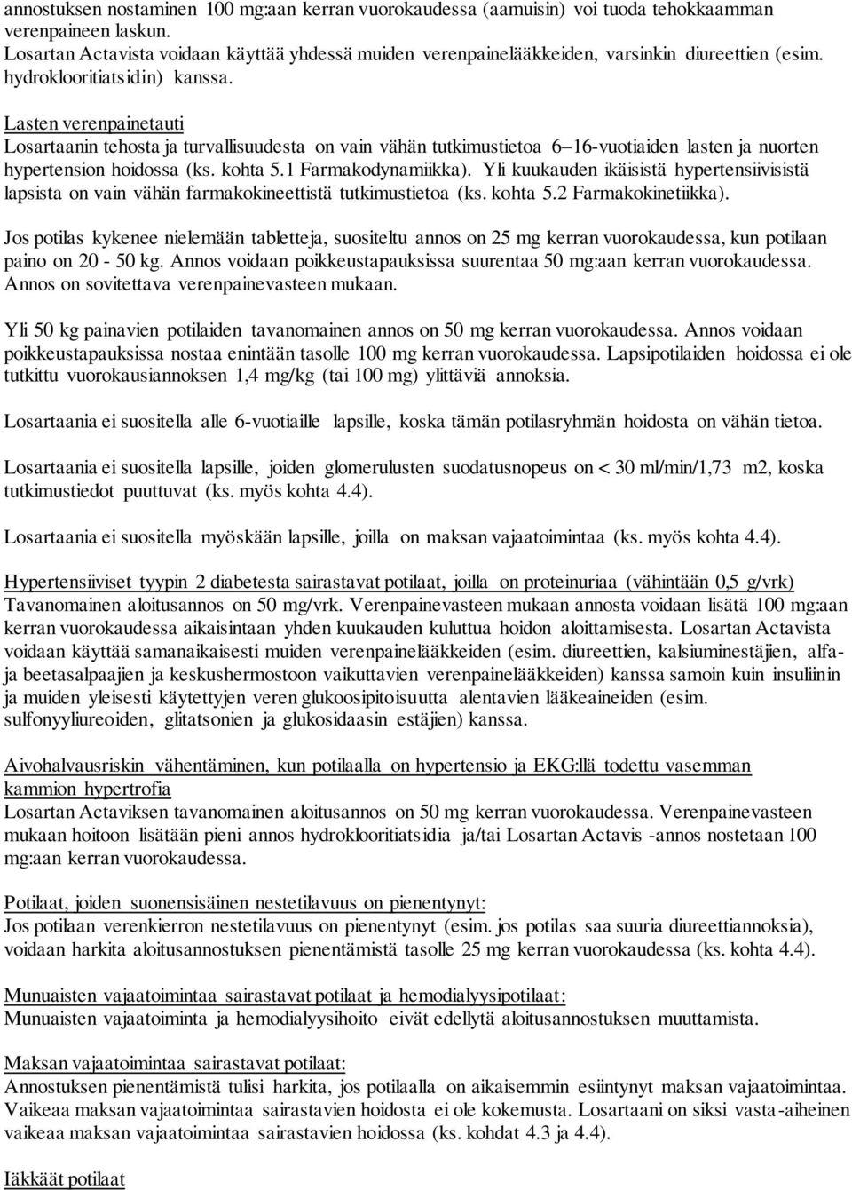 Lasten verenpainetauti Losartaanin tehosta ja turvallisuudesta on vain vähän tutkimustietoa 6 16-vuotiaiden lasten ja nuorten hypertension hoidossa (ks. kohta 5.1 Farmakodynamiikka).