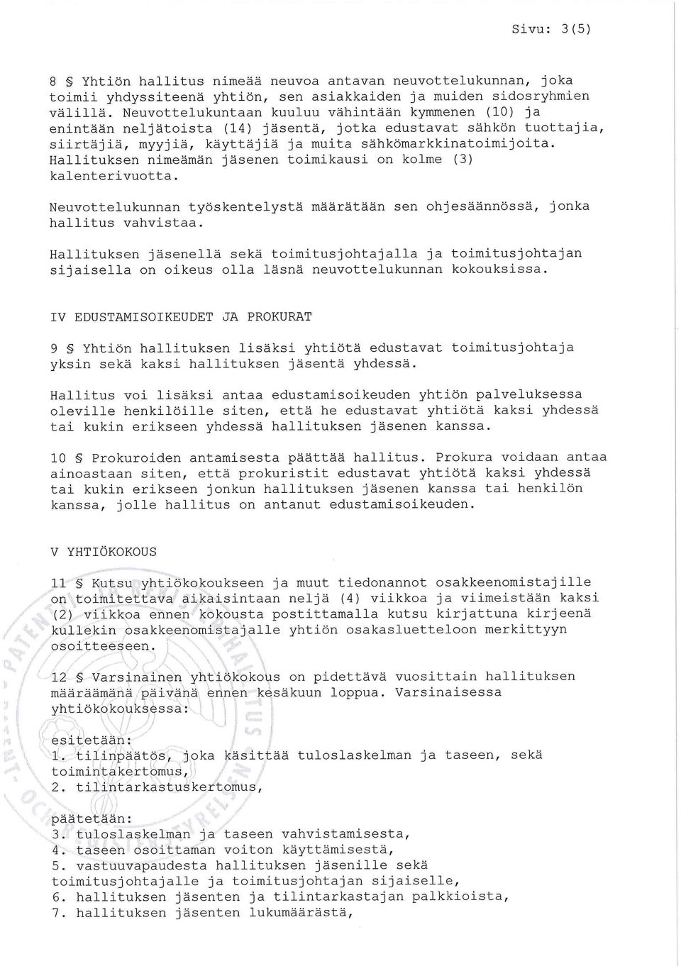 Hallituksen nimeämän jäsenen toimikausi on kolme (3) kalenterivuotta. Neuvottelukunnan työskentelystä määrätään sen ohjesäännössä, hallitus vahvistaa.