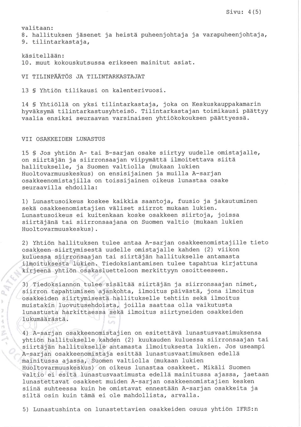 Tilintarkastajan toimikausi päättyy vaalia ensiksi seuraavan varsinaisen yhtiökokouksen päättyessä.