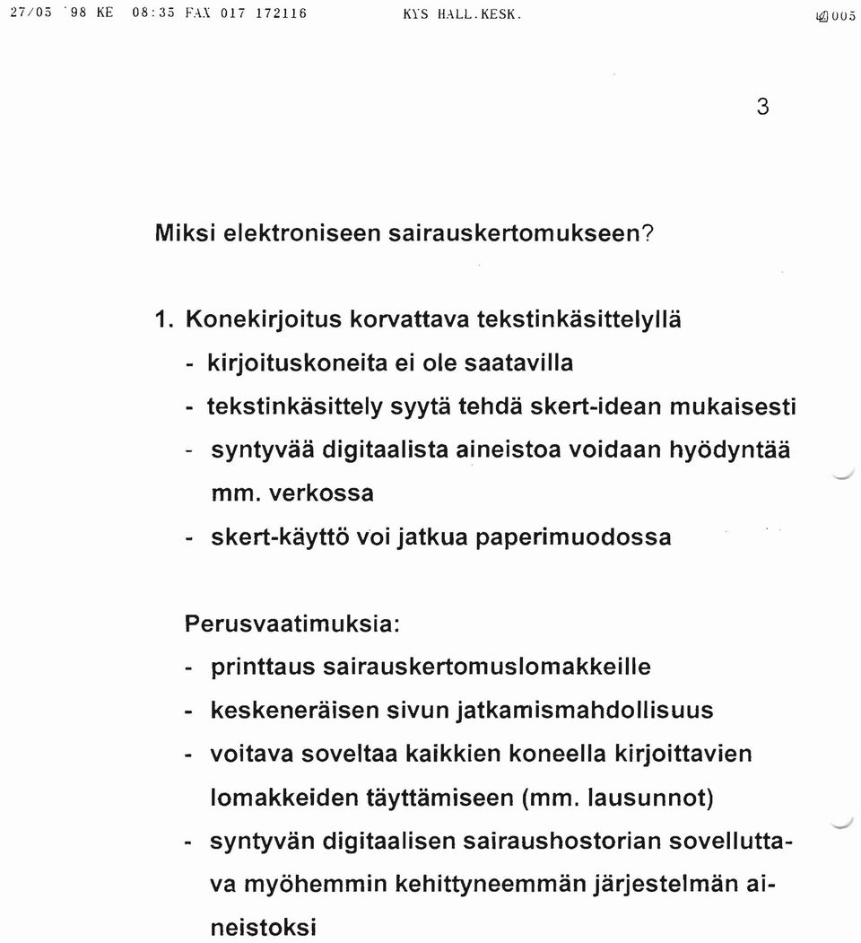 Konekirjoitus korvattava tekstinkäsittelyllä - kirjoituskoneita ei ole saatavilla - tekstinkäsittely syytä tehdä skert-idean mukaisesti - syntyvää digitaalista