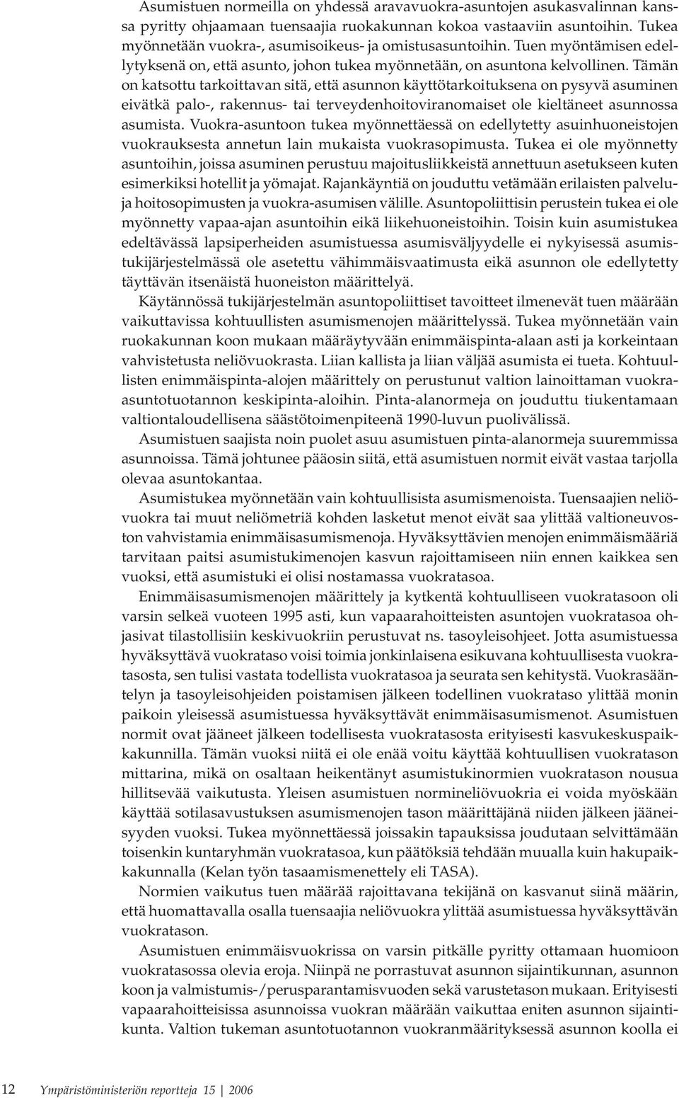 Tämän on katsottu tarkoittavan sitä, että asunnon käyttötarkoituksena on pysyvä asuminen eivätkä palo-, rakennus- tai terveydenhoitoviranomaiset ole kieltäneet asunnossa asumista.