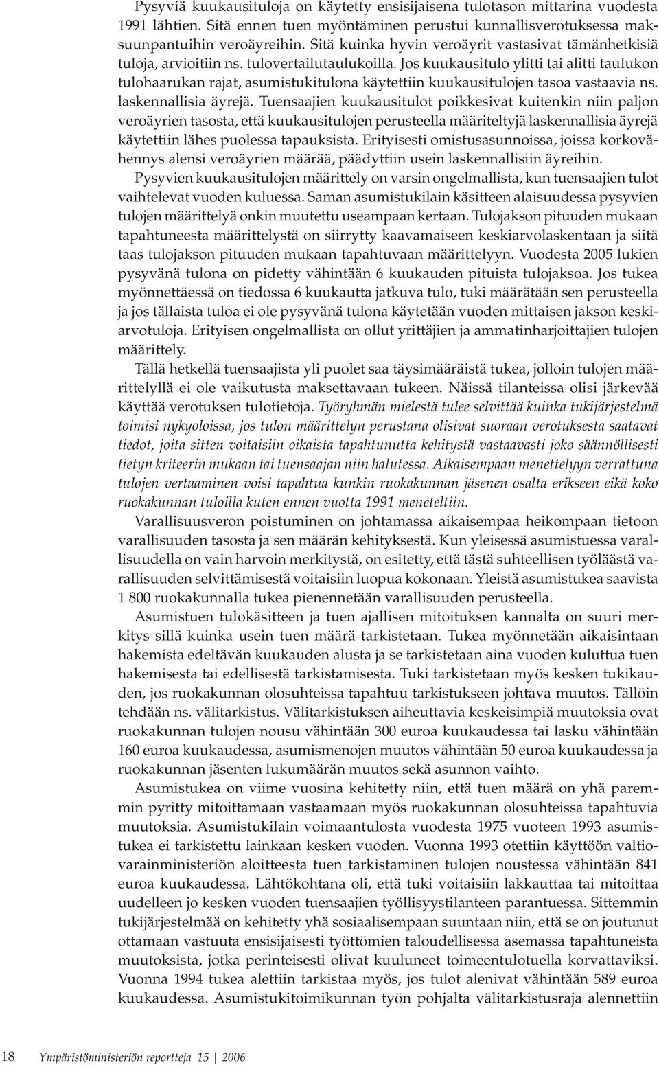 Jos kuukausitulo ylitti tai alitti taulukon tulohaarukan rajat, asumistukitulona käytettiin kuukausitulojen tasoa vastaavia ns. laskennallisia äyrejä.