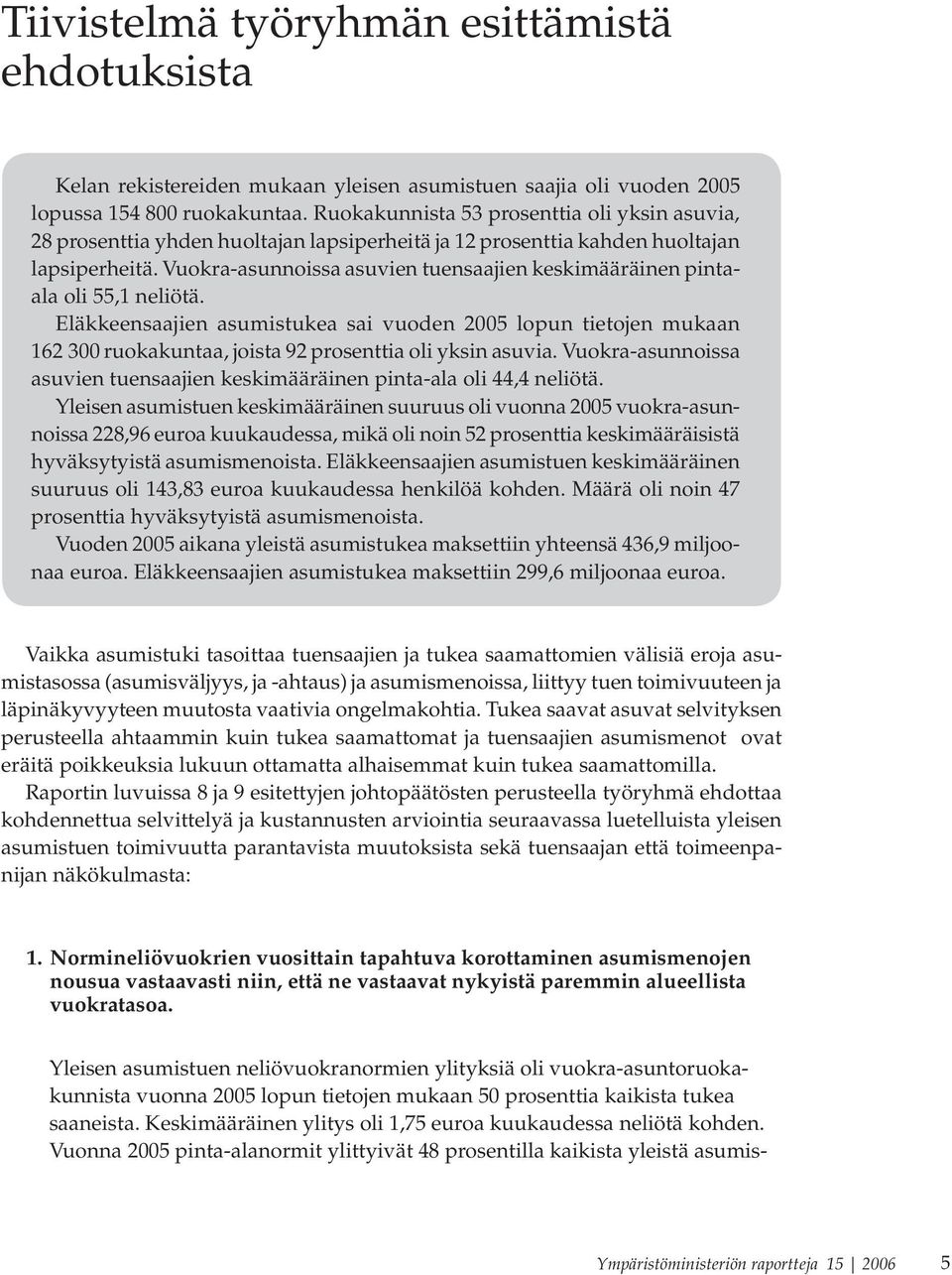 Vuokra-asunnoissa asuvien tuensaajien keskimääräinen pintaala oli 55,1 neliötä.