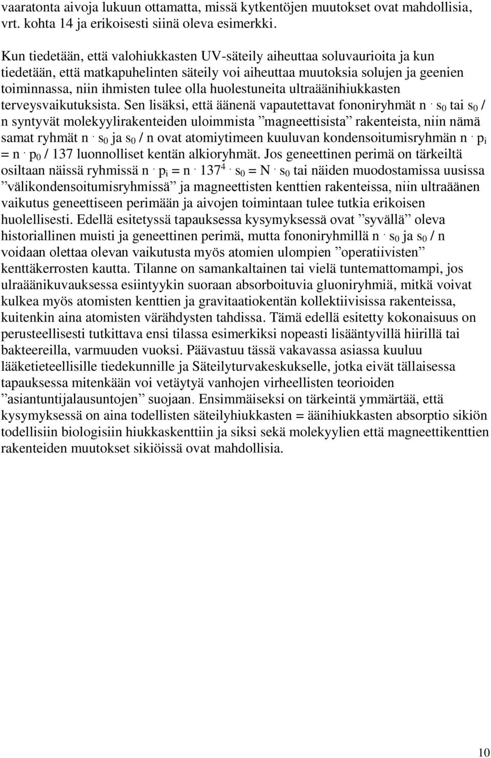 huolestuneita ultraäänihiukkasten terveysvaikutuksista. Sen lisäksi, että äänenä vapautettavat fononiryhmät n.