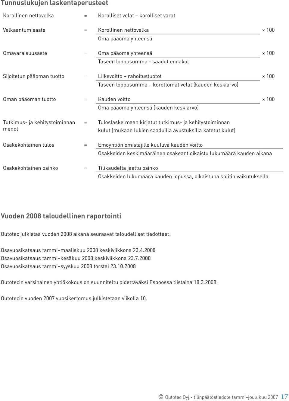 pääoma yhteensä (kauden keskiarvo) Tutkimus- ja kehitystoiminnan menot = Tuloslaskelmaan kirjatut tutkimus- ja kehitystoiminnan kulut (mukaan lukien saaduilla avustuksilla katetut kulut)