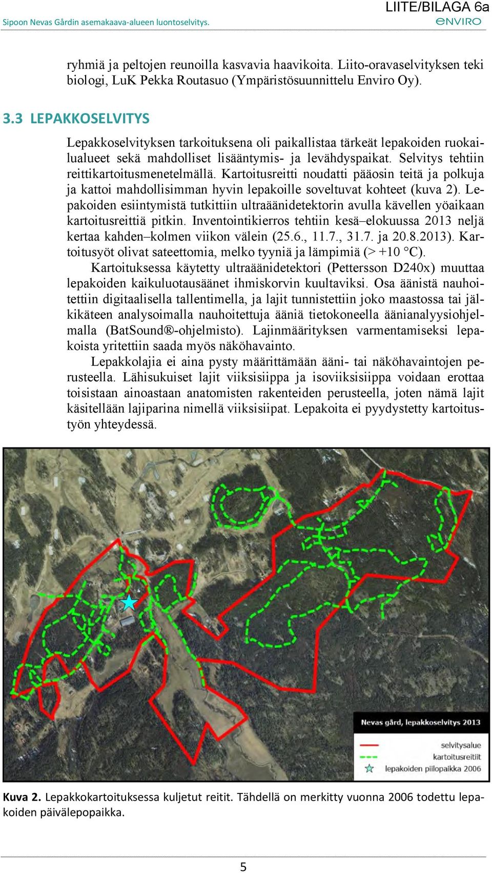 Kartoitusreitti noudatti pääosin teitä ja polkuja ja kattoi mahdollisimman hyvin lepakoille soveltuvat kohteet (kuva 2).