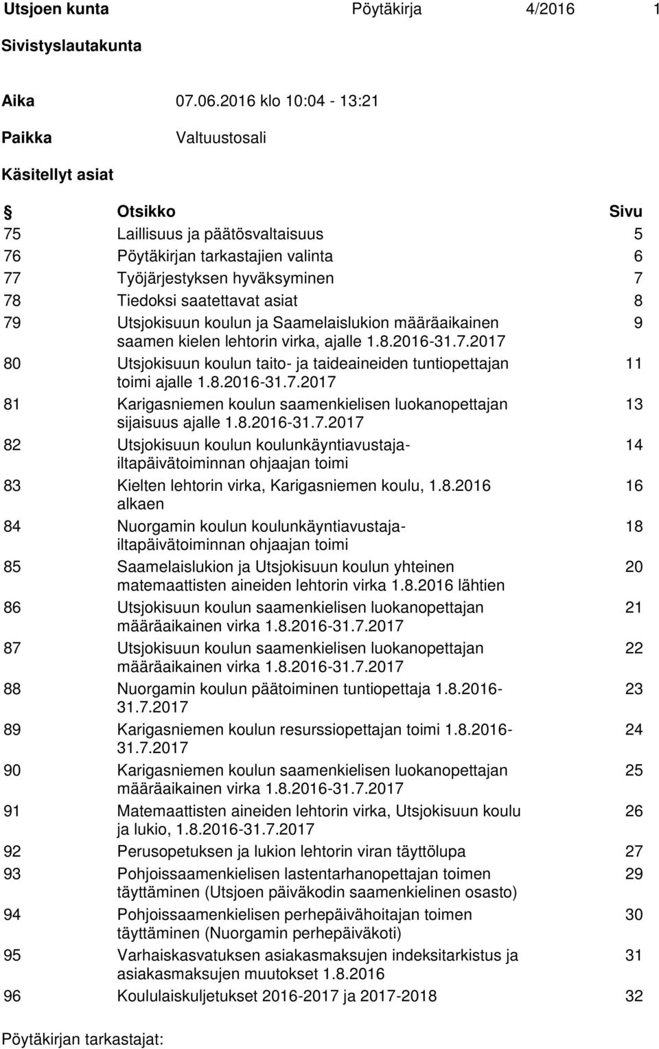 saatettavat asiat 8 79 Utsjokisuun koulun ja Saamelaislukion määräaikainen 9 saamen kielen lehtorin virka, ajalle 1.8.2016-31.7.2017 80 Utsjokisuun koulun taito- ja taideaineiden tuntiopettajan 11 toimi ajalle 1.