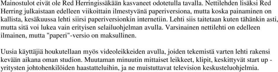 Lehti siis taitetaan kuten tähänkin asti, mutta sitä voi lukea vain erityisen selailuohjelman avulla.