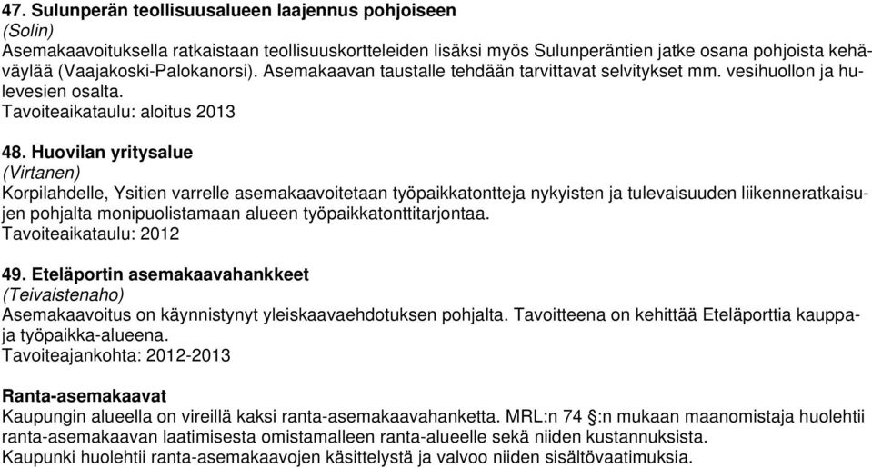Huovilan yritysalue (Virtanen) Korpilahdelle, Ysitien varrelle asemakaavoitetaan työpaikkatontteja nykyisten ja tulevaisuuden liikenneratkaisujen pohjalta monipuolistamaan alueen