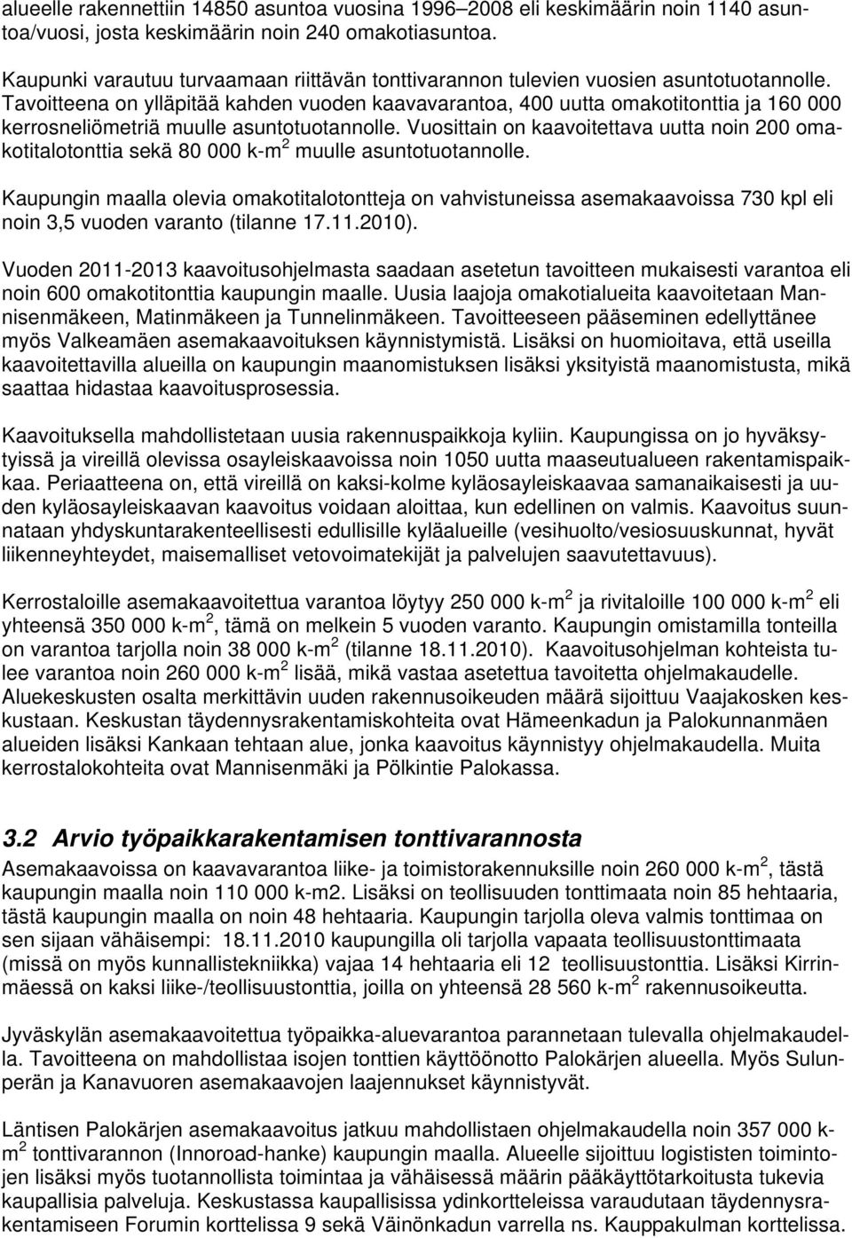 Tavoitteena on ylläpitää kahden vuoden kaavavarantoa, 400 uutta omakotitonttia ja 160 000 kerrosneliömetriä muulle asuntotuotannolle.