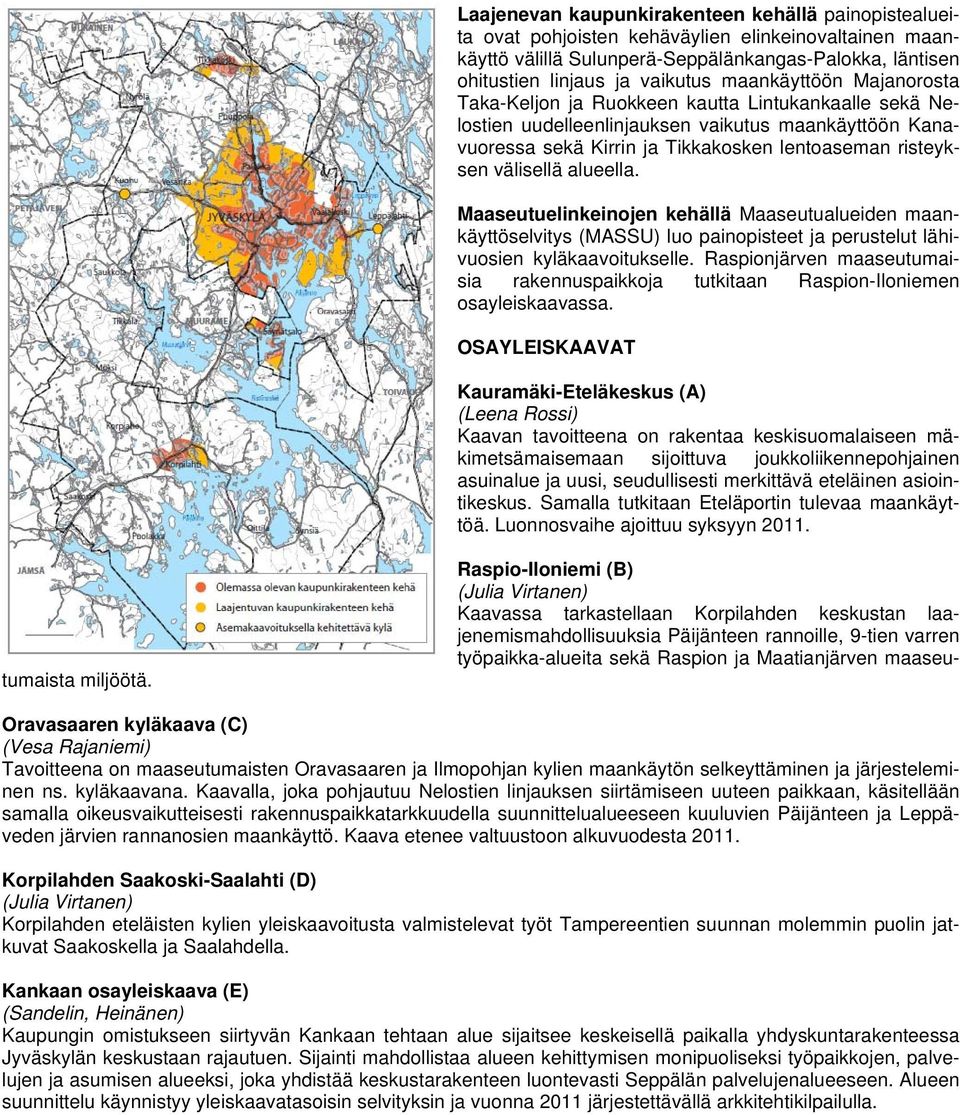 välisellä alueella. Maaseutuelinkeinojen kehällä Maaseutualueiden maankäyttöselvitys (MASSU) luo painopisteet ja perustelut lähivuosien kyläkaavoitukselle.
