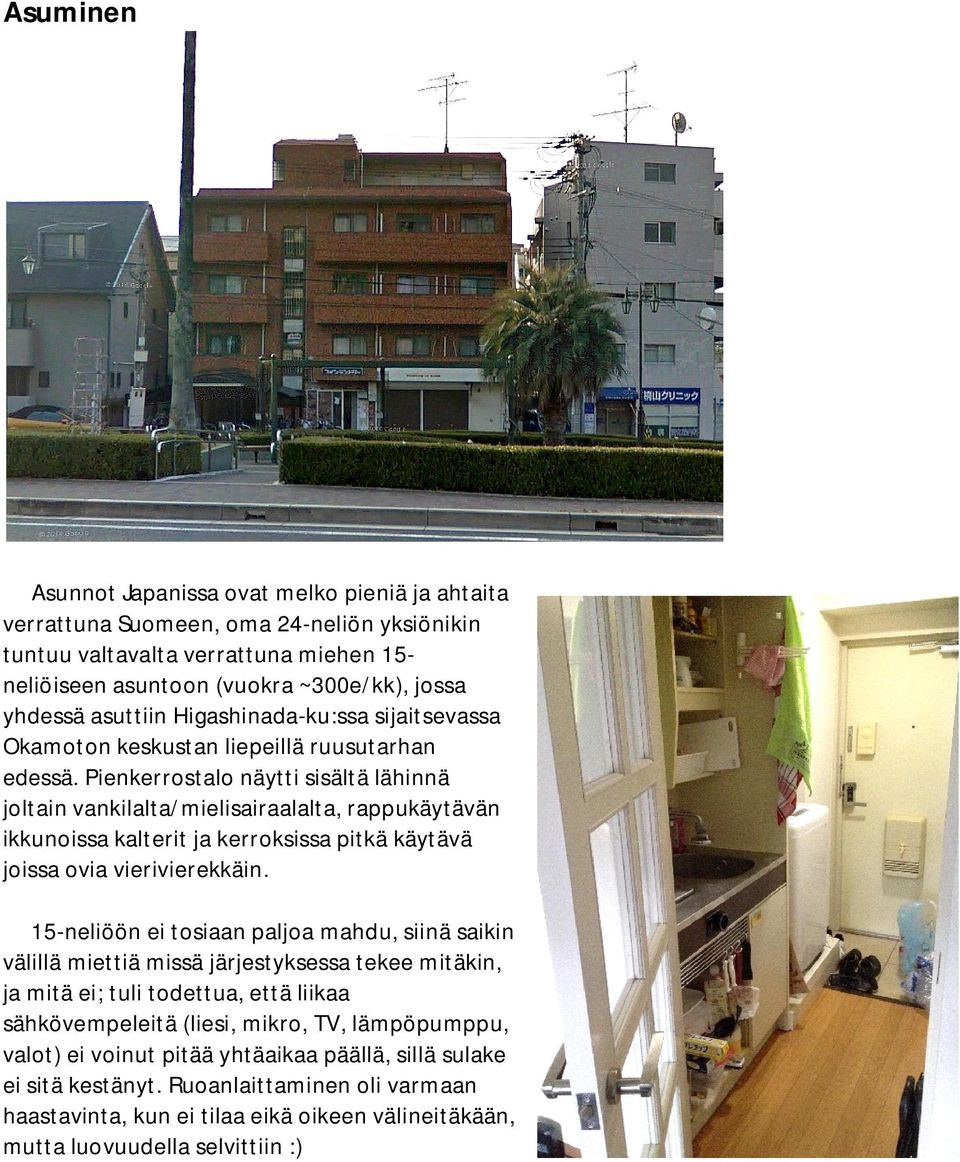 Pienkerrostalo näytti sisältä lähinnä joltain vankilalta/mielisairaalalta, rappukäytävän ikkunoissa kalterit ja kerroksissa pitkä käytävä joissa ovia vierivierekkäin.