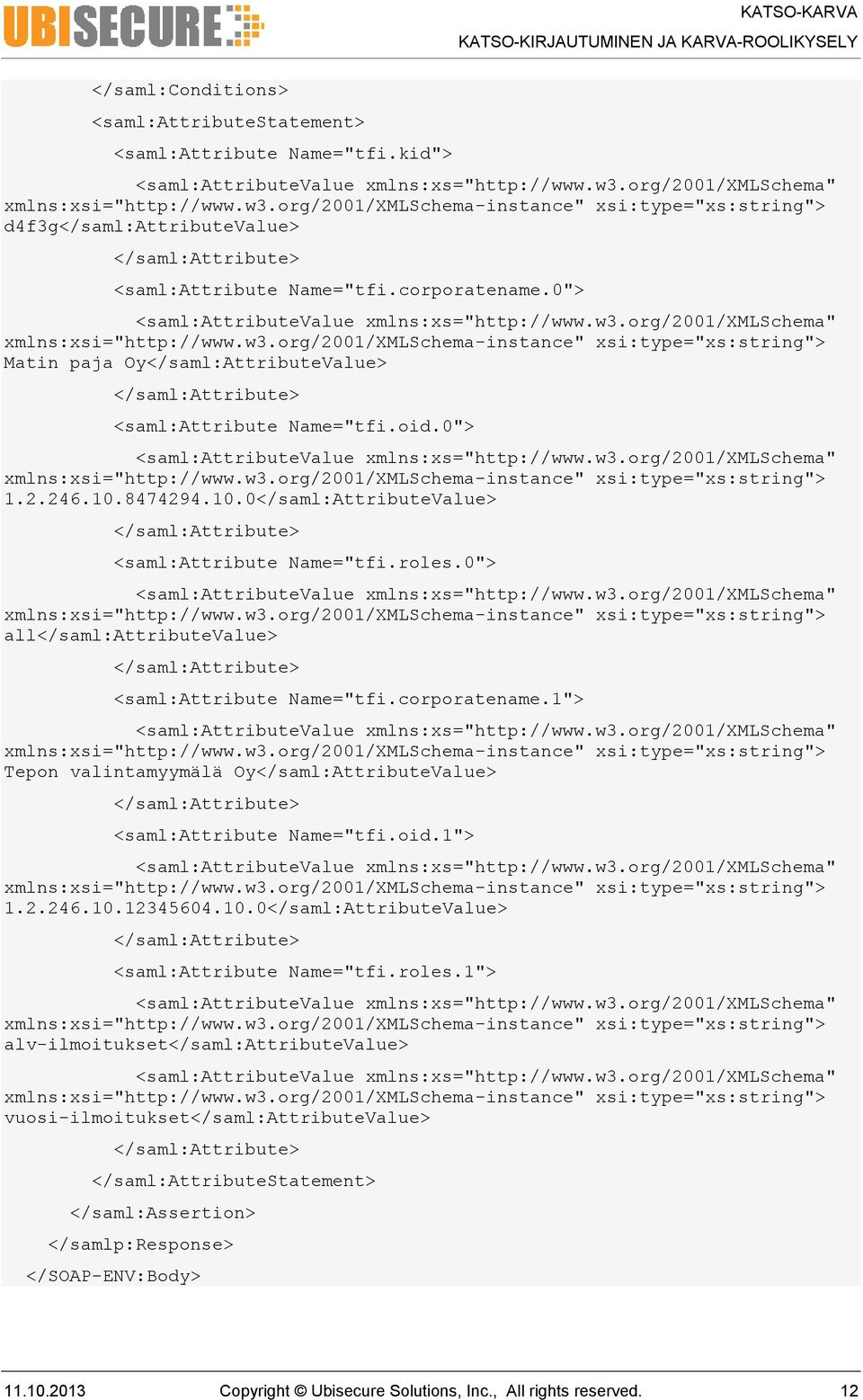 0"> <saml:attributevalue xmlns:xs="http://www.w3.org/2001/xmlschema" xmlns:xsi="http://www.w3.org/2001/xmlschema-instance" xsi:type="xs:string"> Matin paja Oy</saml:AttributeValue> </saml:attribute> <saml:attribute Name="tfi.