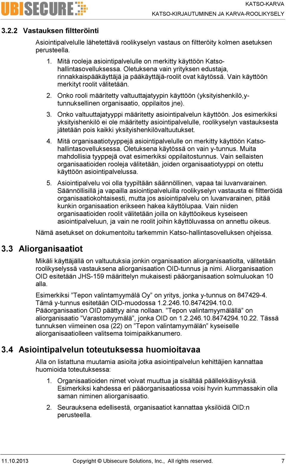 Vain käyttöön merkityt roolit välitetään. 2. Onko rooli määritetty valtuuttajatyypin käyttöön (yksityishenkilö,ytunnuksellinen organisaatio, oppilaitos jne). 3.