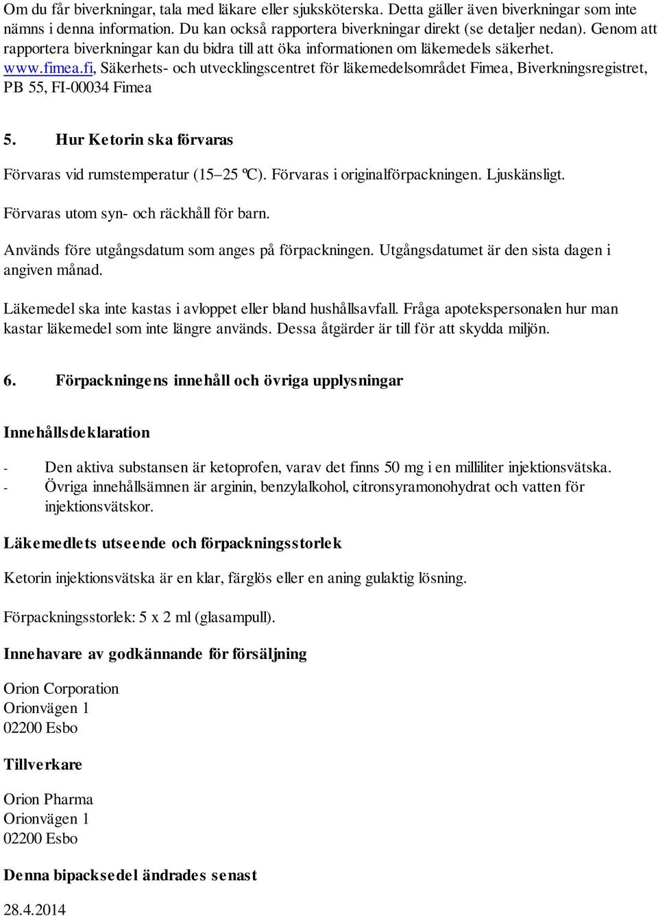 fi, Säkerhets- och utvecklingscentret för läkemedelsområdet Fimea, Biverkningsregistret, PB 55, FI-00034 Fimea 5. Hur Ketorin ska förvaras Förvaras vid rumstemperatur (15 25 ºC).