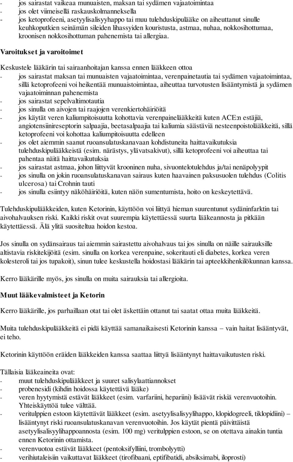 Varoitukset ja varoitoimet Keskustele lääkärin tai sairaanhoitajan kanssa ennen lääkkeen ottoa jos sairastat maksan tai munuaisten vajaatoimintaa, verenpainetautia tai sydämen vajaatoimintaa, sillä