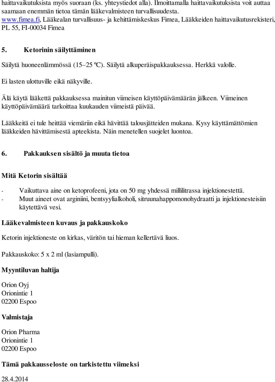 Säilytä alkuperäispakkauksessa. Herkkä valolle. Ei lasten ulottuville eikä näkyville. Älä käytä lääkettä pakkauksessa mainitun viimeisen käyttöpäivämäärän jälkeen.