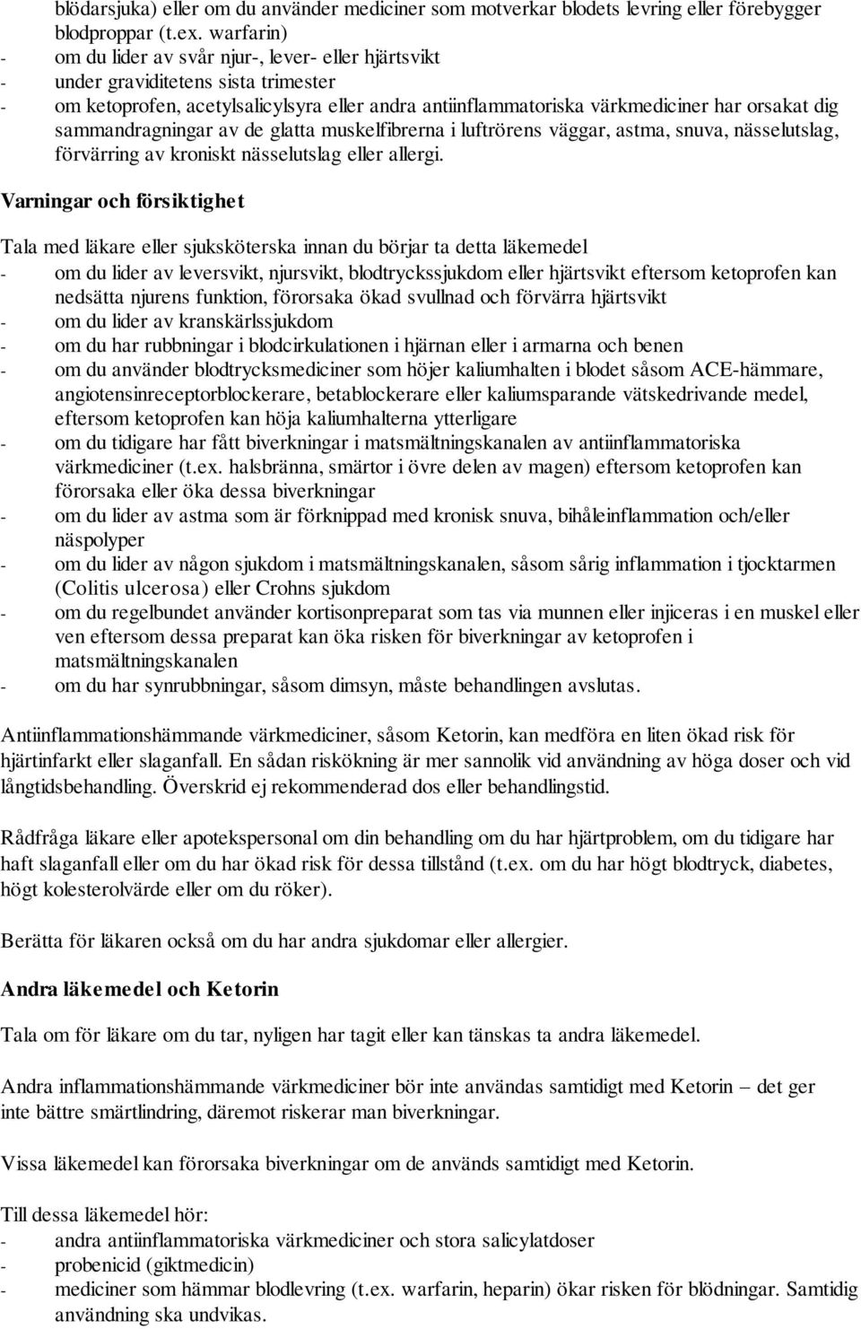 sammandragningar av de glatta muskelfibrerna i luftrörens väggar, astma, snuva, nässelutslag, förvärring av kroniskt nässelutslag eller allergi.