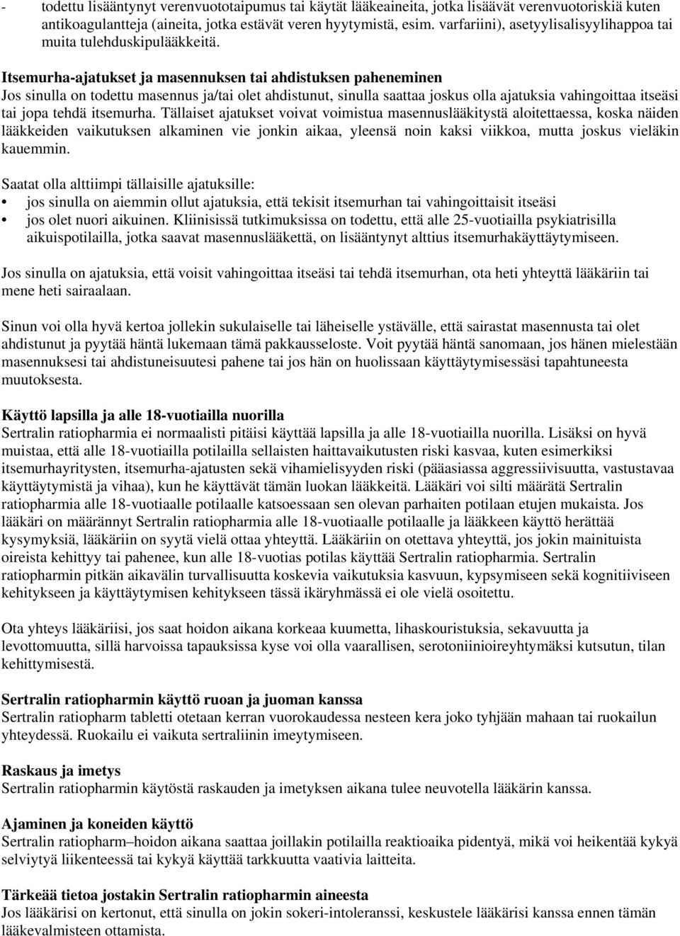 Itsemurha-ajatukset ja masennuksen tai ahdistuksen paheneminen Jos sinulla on todettu masennus ja/tai olet ahdistunut, sinulla saattaa joskus olla ajatuksia vahingoittaa itseäsi tai jopa tehdä