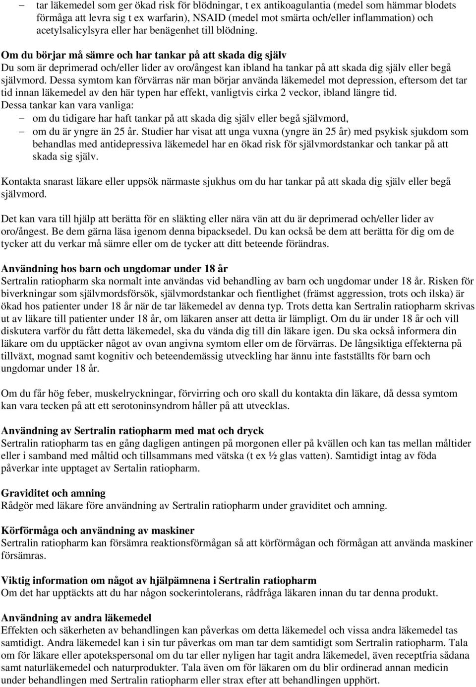 Om du börjar må sämre och har tankar på att skada dig själv Du som är deprimerad och/eller lider av oro/ångest kan ibland ha tankar på att skada dig själv eller begå självmord.