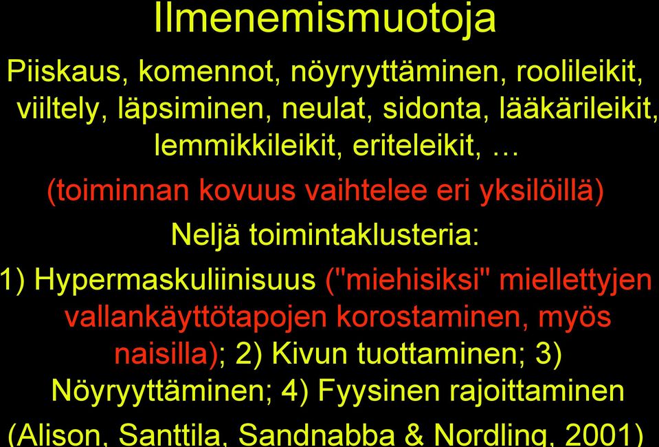 toimintaklusteria: 1) Hypermaskuliinisuus ("miehisiksi" miellettyjen vallankäyttötapojen korostaminen, myös