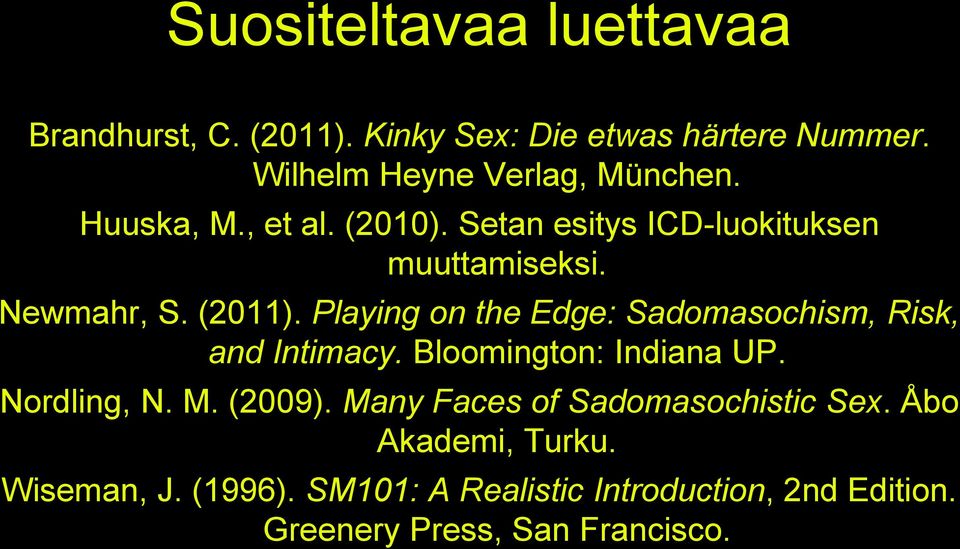 Playing on the Edge: Sadomasochism, Risk, and Intimacy. Bloomington: Indiana UP. Nordling, N. M. (2009).