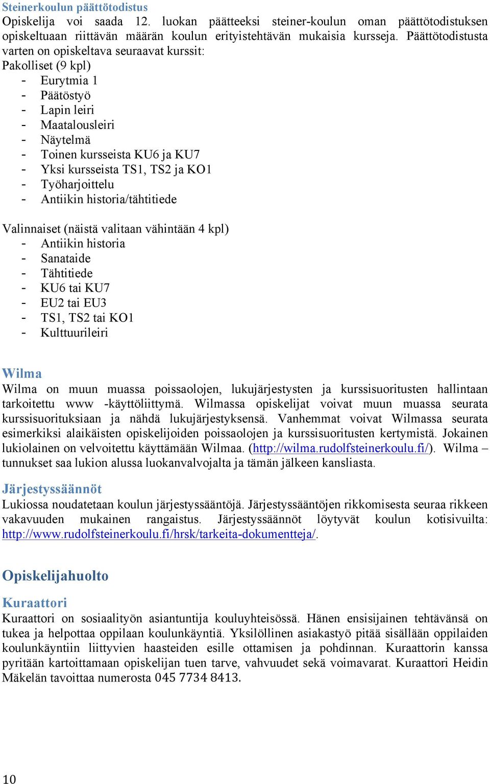 TS2 ja KO1 - Työharjoittelu - Antiikin historia/tähtitiede Valinnaiset (näistä valitaan vähintään 4 kpl) - Antiikin historia - Sanataide - Tähtitiede - KU6 tai KU7 - EU2 tai EU3 - TS1, TS2 tai KO1 -