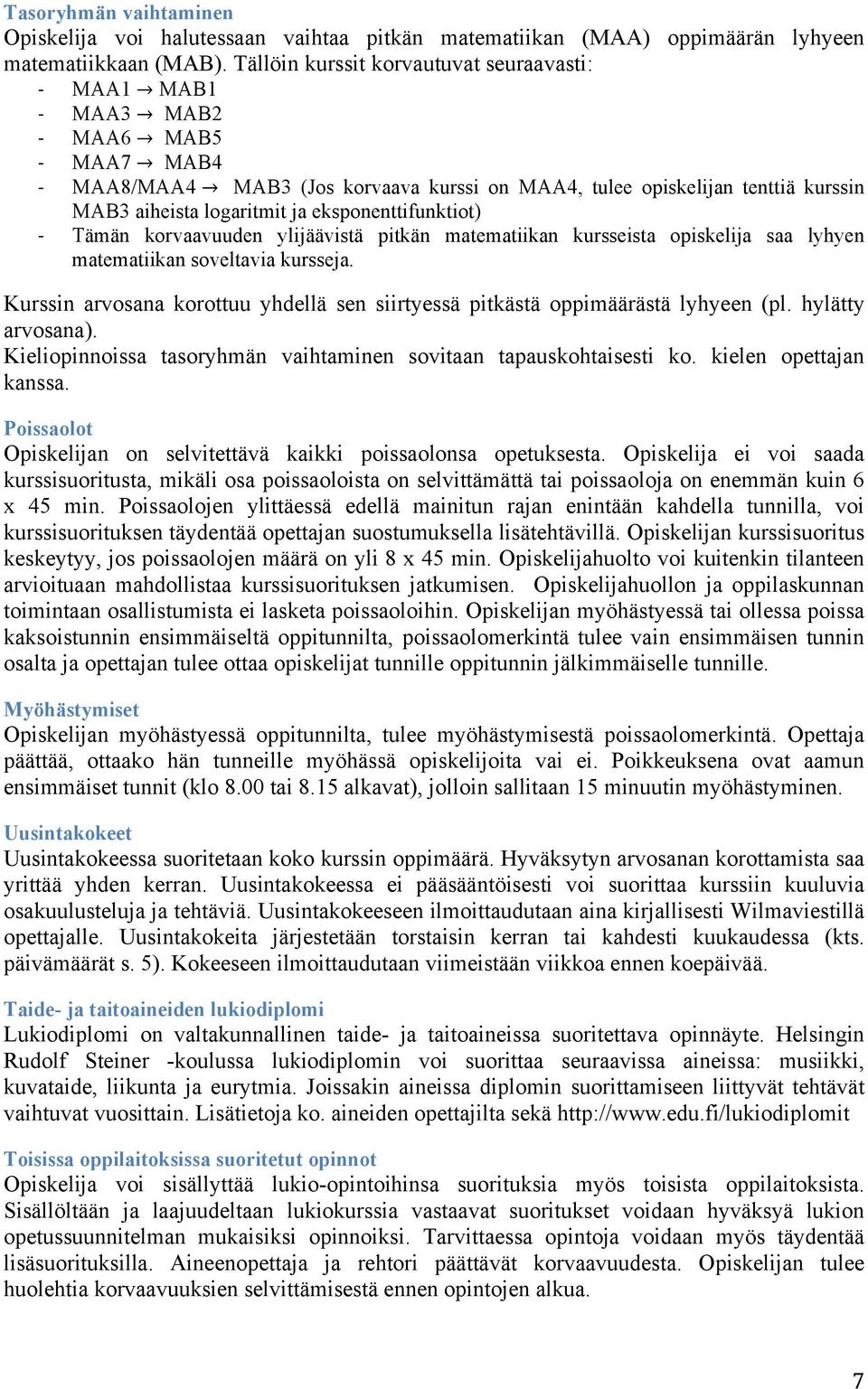 eksponenttifunktiot) - Tämän korvaavuuden ylijäävistä pitkän matematiikan kursseista opiskelija saa lyhyen matematiikan soveltavia kursseja.