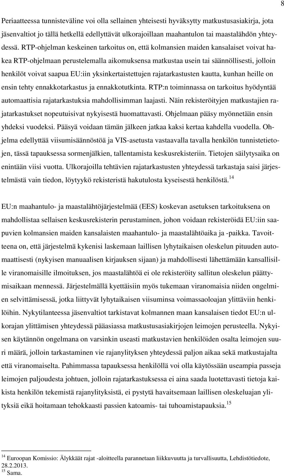 EU:iin yksinkertaistettujen rajatarkastusten kautta, kunhan heille on ensin tehty ennakkotarkastus ja ennakkotutkinta.