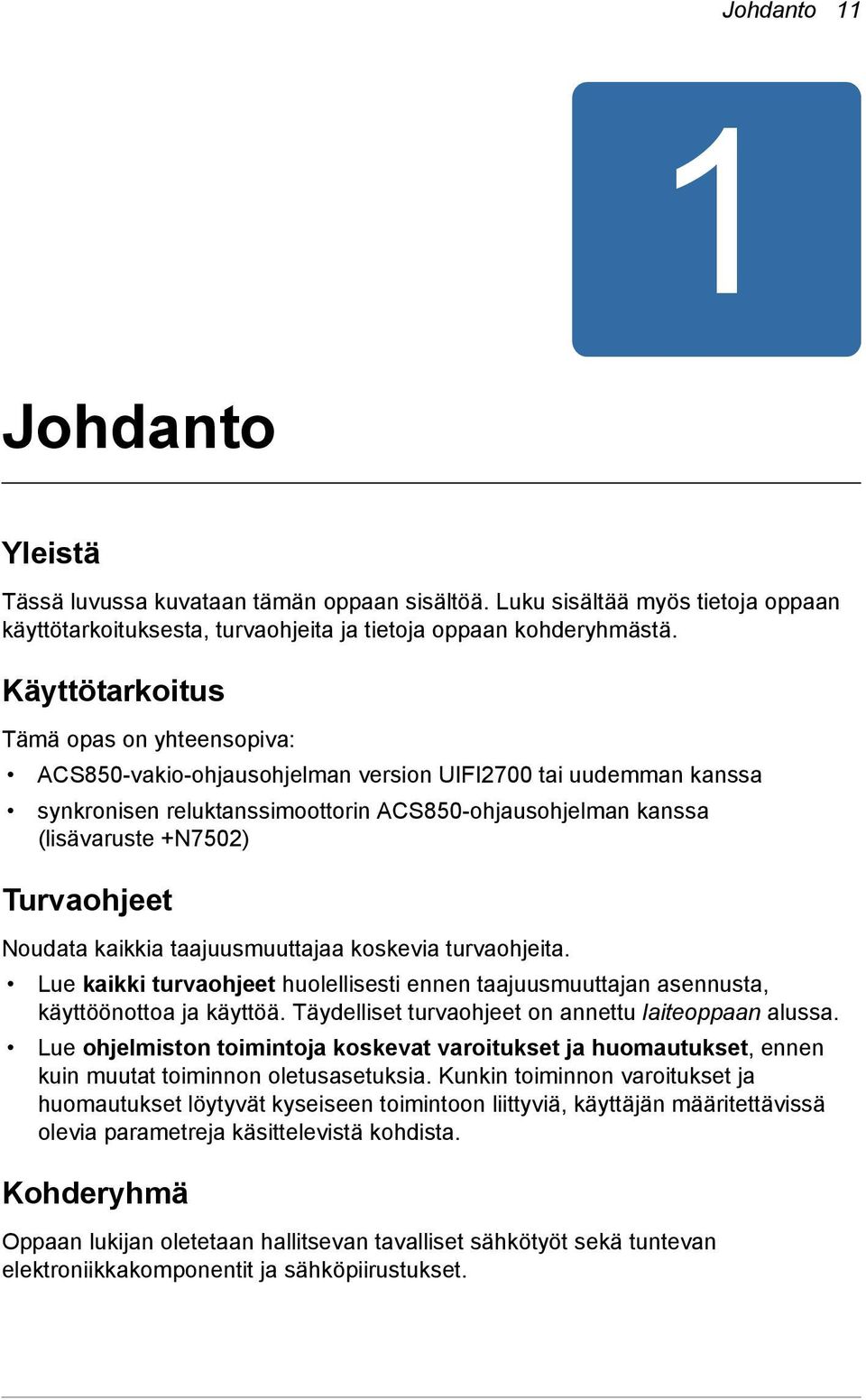 Turvaohjeet Noudata kaikkia taajuusmuuttajaa koskevia turvaohjeita. Lue kaikki turvaohjeet huolellisesti ennen taajuusmuuttajan asennusta, käyttöönottoa ja käyttöä.